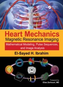 Heart Mechanics : Magnetic Resonance ImagingMathematical Modeling, Pulse Sequences, and Image Analysis