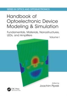 Handbook of Optoelectronic Device Modeling and Simulation : Fundamentals, Materials, Nanostructures, LEDs, and Amplifiers, Vol. 1