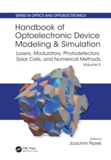 Handbook of Optoelectronic Device Modeling and Simulation : Lasers, Modulators, Photodetectors, Solar Cells, and Numerical Methods, Vol. 2