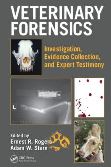 Veterinary Forensics : Investigation, Evidence Collection, and Expert Testimony