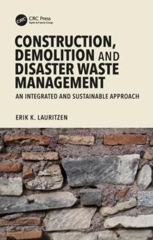 Construction, Demolition and Disaster Waste Management : An Integrated and Sustainable Approach