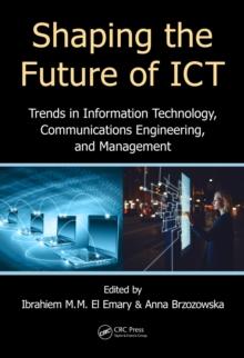 Shaping the Future of ICT : Trends in Information Technology, Communications Engineering, and Management