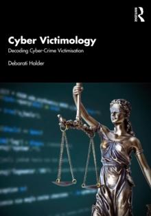 Cyber Victimology : Decoding Cyber-Crime Victimisation