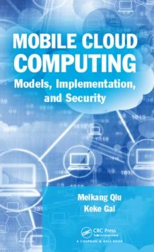 Mobile Cloud Computing : Models, Implementation, and Security