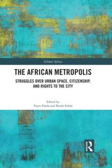 The African Metropolis : Struggles over Urban Space, Citizenship, and Rights to the City