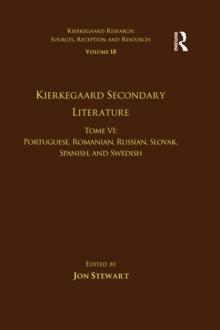 Volume 18, Tome VI: Kierkegaard Secondary Literature : Portuguese, Romanian, Russian, Slovak, Spanish, and Swedish