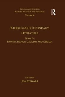 Volume 18, Tome IV: Kierkegaard Secondary Literature : Finnish, French, Galician, and German