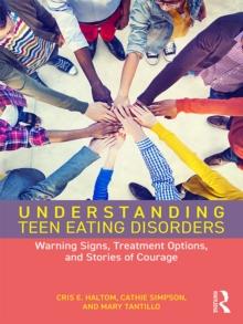 Understanding Teen Eating Disorders : Warning Signs, Treatment Options, and Stories of Courage