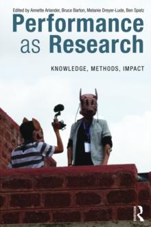 Performance as Research : Knowledge, methods, impact