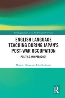 English Language Teaching during Japan's Post-war Occupation : Politics and Pedagogy