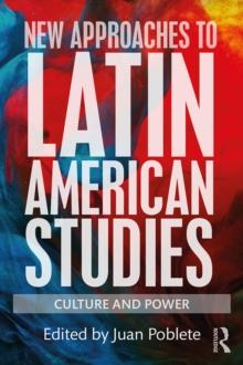 New Approaches to Latin American Studies : Culture and Power