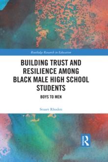 Building Trust and Resilience among Black Male High School Students : Boys to Men