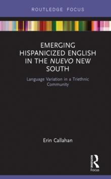 Emerging Hispanicized English in the Nuevo New South : Language Variation in a Triethnic Community