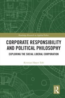 Corporate Responsibility and Political Philosophy : Exploring the Social Liberal Corporation