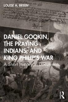 Daniel Gookin, the Praying Indians, and King Philip's War : A Short History in Documents