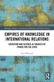 Empires of Knowledge in International Relations : Education and Science as Sources of Power for the State