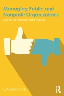 Managing Public and Nonprofit Organizations : Stories of Success and Failure