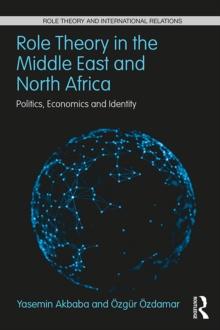 Role Theory in the Middle East and North Africa : Politics, Economics and Identity