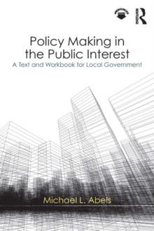 Policy Making in the Public Interest : A Text and Workbook for Local Government