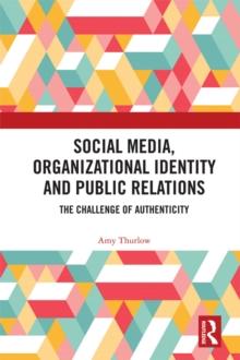 Social Media, Organizational Identity and Public Relations : The Challenge of Authenticity