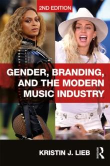 Gender, Branding, and the Modern Music Industry : The Social Construction of Female Popular Music Stars