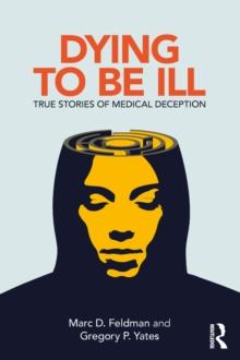 Dying to be Ill : True Stories of Medical Deception