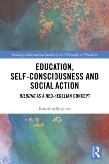 Education, Self-consciousness and Social Action : Bildung as a Neo-Hegelian Concept