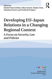 Developing EU-Japan Relations in a Changing Regional Context : A Focus on Security, Law and Policies