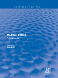 Routledge Revivals: Medieval Ireland (2005) : An Encyclopedia