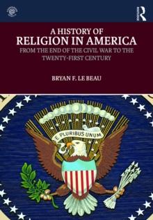 A History of Religion in America : From the End of the Civil War to the Twenty-First Century