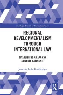 Regional Developmentalism through Law : Establishing an African Economic Community