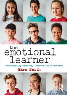 The Emotional Learner : Understanding Emotions, Learners and Achievement