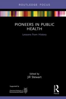 Pioneers in Public Health : Lessons from History