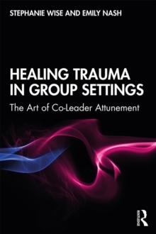 Healing Trauma in Group Settings : The Art of Co-Leader Attunement