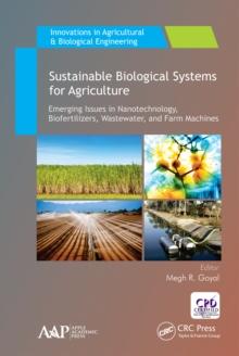 Sustainable Biological Systems for Agriculture : Emerging Issues in Nanotechnology, Biofertilizers, Wastewater, and Farm Machines