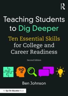 Teaching Students to Dig Deeper : Ten Essential Skills for College and Career Readiness