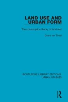 Land Use and Urban Form : The Consumption Theory of Land Rent