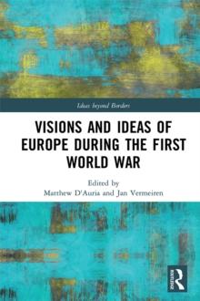 Visions and Ideas of Europe during the First World War