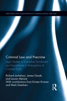 Criminal Law and Precrime : Legal Studies in Canadian Punishment and Surveillance in Anticipation of Criminal Guilt