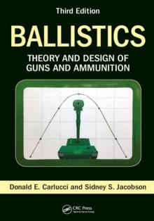 Ballistics : Theory and Design of Guns and Ammunition, Third Edition