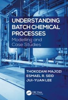 Understanding Batch Chemical Processes : Modelling and Case Studies