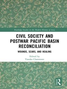 Civil Society and Postwar Pacific Basin Reconciliation : Wounds, Scars, and Healing