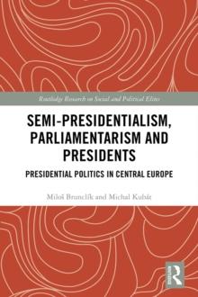 Semi-presidentialism, Parliamentarism and Presidents : Presidential Politics in Central Europe