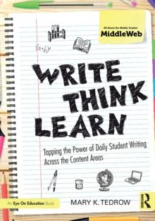 Write, Think, Learn : Tapping the Power of Daily Student Writing Across the Content Areas