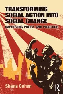 Transforming Social Action into Social Change : Improving Policy and Practice