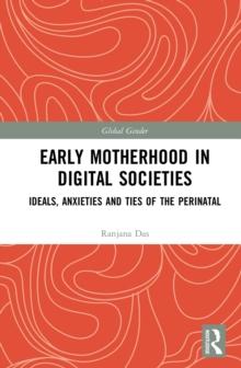 Early Motherhood in Digital Societies : Ideals, Anxieties and Ties of the Perinatal