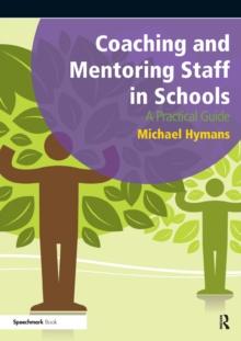 Coaching and Mentoring Staff in Schools : A Practical Guide