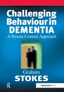 Challenging Behaviour in Dementia : A Person-Centred Approach