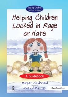 Helping Children Locked in Rage or Hate : A Guidebook