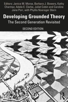 Developing Grounded Theory : The Second Generation Revisited